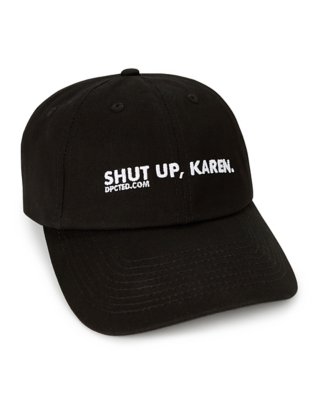 "Shut Up Karen Dad Hat"