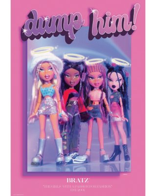 "Dump Him Poster - Bratz"