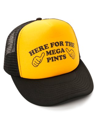 "Here for the Mega Pints Trucker Hat"