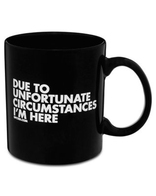 "Unfortunate Circumstances Mug - 20 oz."