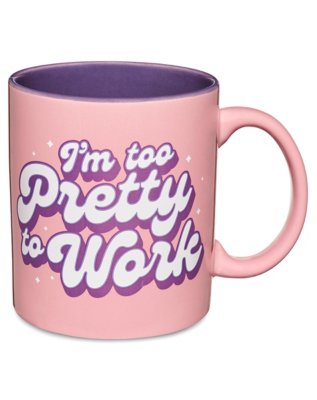 "I'm Too Pretty to Work Mug - 20 oz."