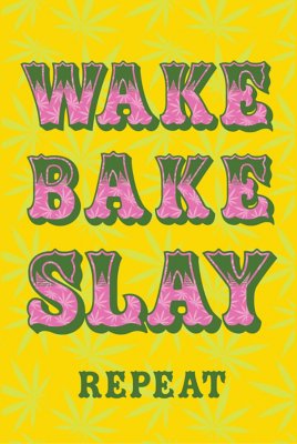 "Wake Bake Slay Repeat Poster"