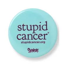 Stupid Cancer Button at Spencer's