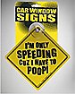 Only Speeding Cuz I Have To Poop Car Sign