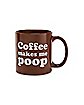 Coffee Makes Me Poop Coffee Mug - 22 oz.