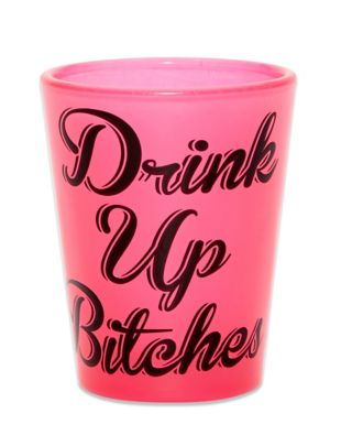 Drink Up Bitches shot glass