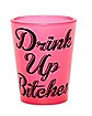 Drink Up Bitches Shot Glass