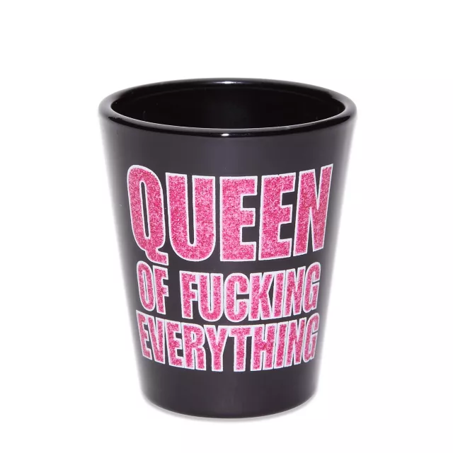 Queen of Fucking Everything Shot Glass - 2 oz