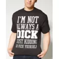 I'm Not a Dick Just Kidding T shirt at Spencer's
