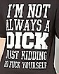 I'm Not a Dick Just Kidding T shirt