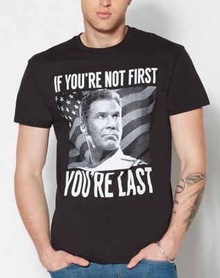 If You're Not First Talladega Nights T Shirt