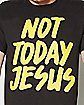 Not today Jesus T shirt