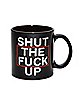 Shut The Fuck Up Coffee Mug - 22 oz.