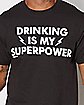 Drinking Is My Superpower T Shirt
