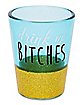 Drink Up Bitches Shot Glass - 1.5 oz.