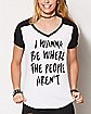 Wanna Be Where The People Aren't T Shirt
