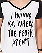 Wanna Be Where The People Aren't T Shirt