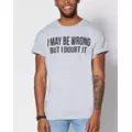 I May Be Wrong But I Doubt It T Shirt at Spencer's