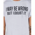 I May Be Wrong But I Doubt It T Shirt at Spencer's