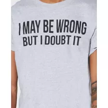 I May Be Wrong But I Doubt It T Shirt at Spencer's