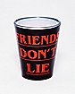 Friends Don't Lie Shot Glass - 1.5 oz.