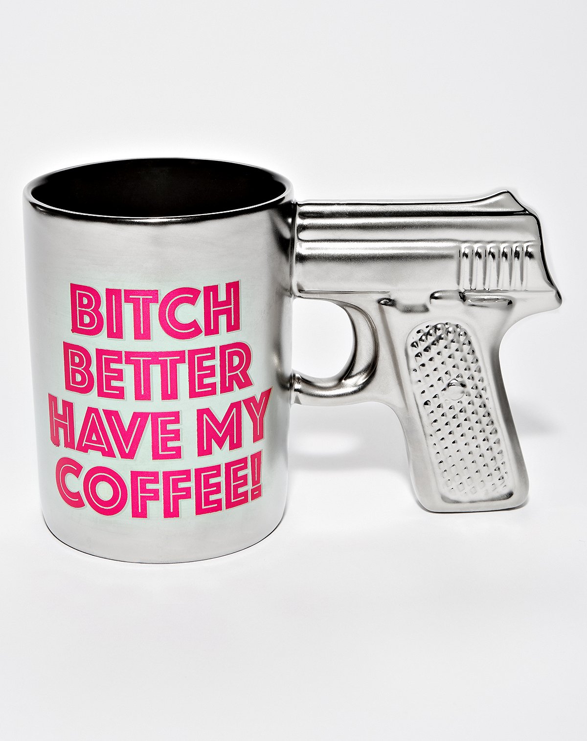bitch better have my coffee gun mug