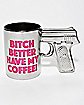 Bitch Better Have My Coffee Gun Coffee Mug - 18 oz.