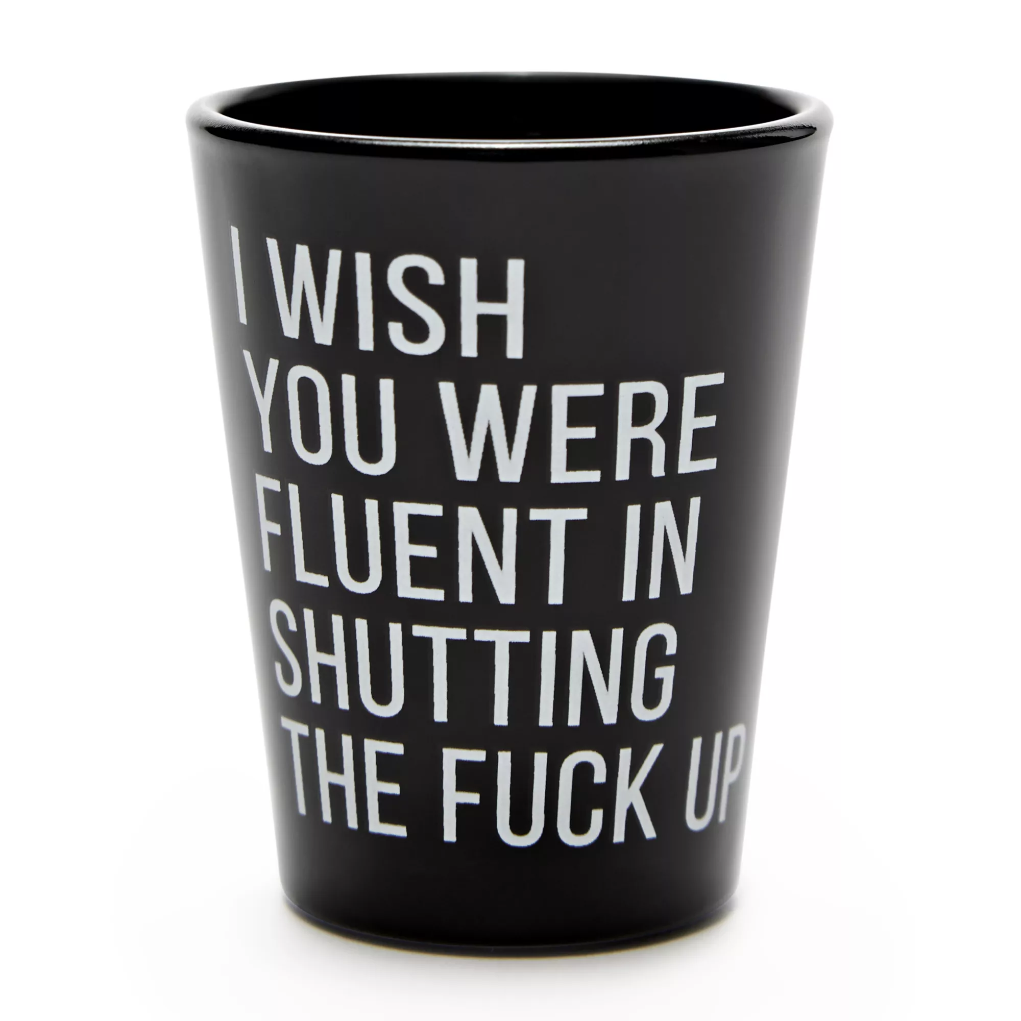 Fluent In Shutting The Fuck Up Shot Glass - 1.5 oz. at Spencer's