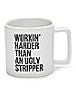 Workin' Harder Than An Ugly Stripper Coffee Mug - 20 oz.