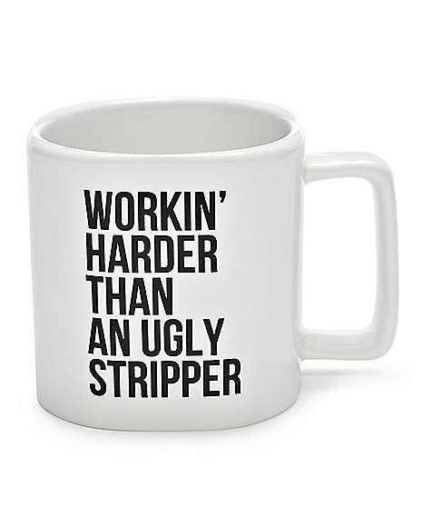Working Harder Than an Ugly Stripper Funny Coffee Mug 11 Ounce 