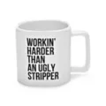Workin' Harder Than An Ugly Stripper Coffee Mug - 20 oz. at Spencer's