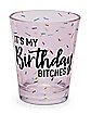 It’s My Birthday Bitches Shot Glass - 2 oz.