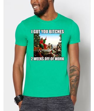 I Got You Bitches 2 Weeks Off Ugly Christmas T Shirt
