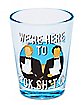 Here To Fuck Shit Up Shot Glass 1.5 oz. - Step Brothers