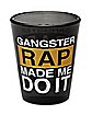 Gangster Rap Made Me Do It Shot Glass - 2 oz.