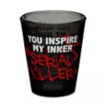 You Inspire My Inner Serial Killer Shot Glass - 2 oz. at Spencer's