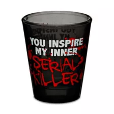 You Inspire My Inner Serial Killer Shot Glass - 2 oz. at Spencer's