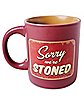 Sorry We're Stoned Coffee Mug - 20 oz.