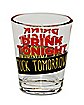 Drink Tonight Fuck Tomorrow Shot Glass - 2 oz.