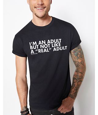 I’m Not a Real Adult T Shirt – Dpcted