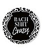 Bach Shit Crazy Bachelorette Party Button