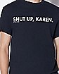 Shut Up Karen T Shirt - Dpcted