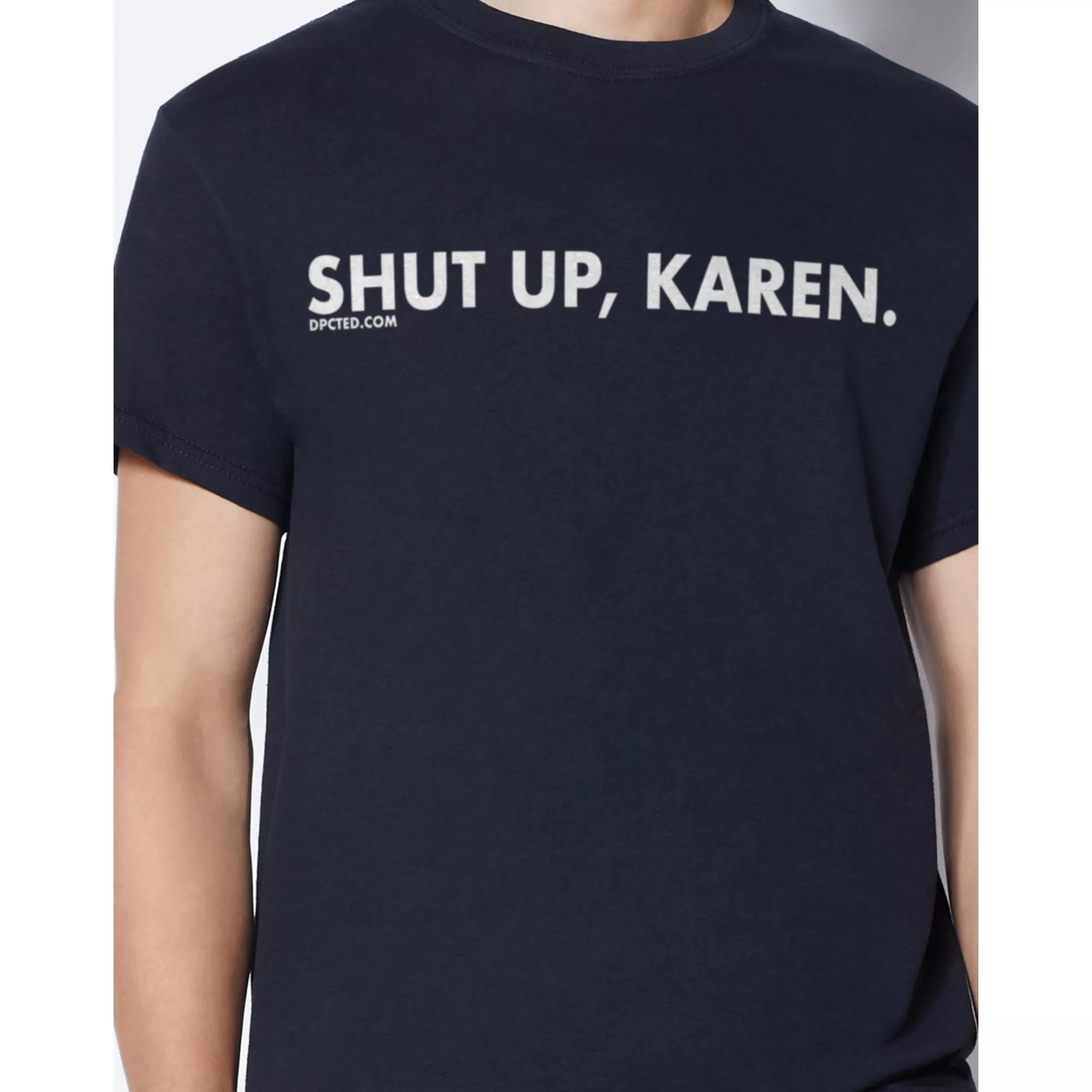 Shut Up Karen T Shirt - DPCTED at Spencer's