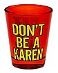 Don’t Be a Karen Shot Glass – 1.5 oz.