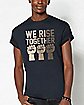 We Rise Together T Shirt