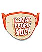 Racist People Suck Face Mask