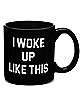 I Woke Up Like This Coffee Mug - 22 oz.