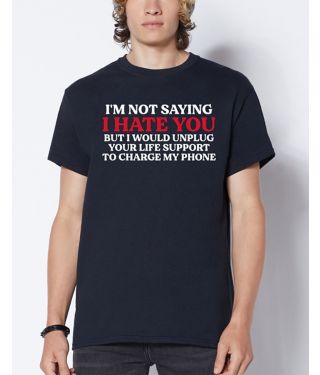 I’m Not Saying I Hate You T Shirt