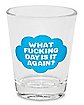 What Day Is It Again Shot Glass - 2 oz.