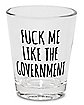 Fuck Me Like the Government Shot Glass - 2 oz.
